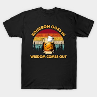 Bourbon Goes In Wisdom Comes Out Funny Bourbon Lover T-Shirt